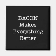 BACON Makes Everything Better Magnet