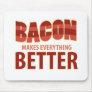 Bacon Makes Everything Better Mousepads