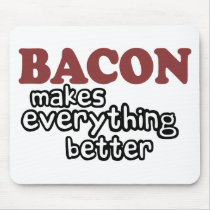 bacon makes everything better mouse pads