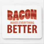 Bacon Makes Everything Better Mousepads