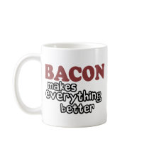 bacon makes everything better mug