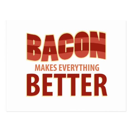 Bacon Makes Everything Better Postcards