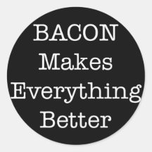 BACON Makes Everything Better Round Stickers