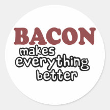 bacon makes everything better round stickers
