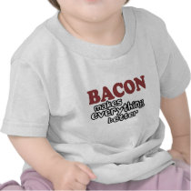 bacon makes everything better shirts