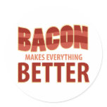 Bacon Makes Everything Better Round Stickers
