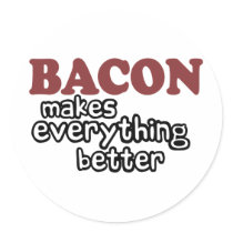 bacon makes everything better round stickers