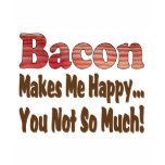 Bacon Makes Me Happy T-shirts