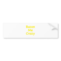 Bacon Me Crazy Bumper Sticker