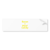 Bacon = Meat Candy Bumper Sticker