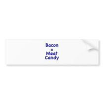 Bacon = Meat Candy Bumper Stickers