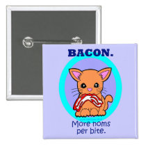 Bacon : More noms per bite cat buttons