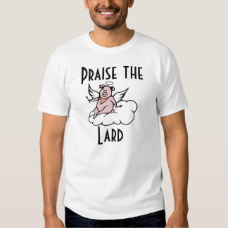 praise the lard t shirt