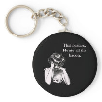 Bacon That Bastard He Ate All Keychain