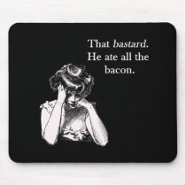 Bacon That Bastard He Ate All Mousepad