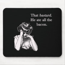 Bacon That Bastard He Ate All Mousepad