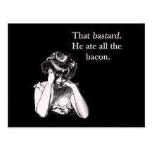 Bacon That Bastard He Ate All Postcards