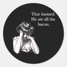 Bacon That Bastard He Ate All Round Stickers