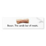 Bacon. The candy bar of meats. Bumper Stickers