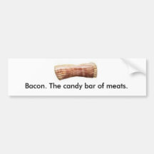 Bacon. The candy bar of meats. Bumper Stickers