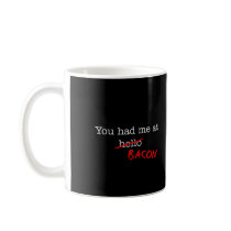 Bacon You Had Me At Coffee Mug