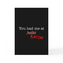 Bacon You Had Me At Greeting Card