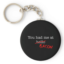 Bacon You Had Me At Key Chain