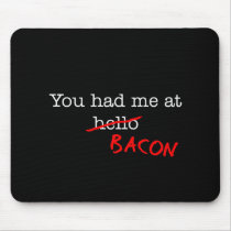 Bacon You Had Me At Mousepads