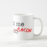 Bacon You Had Me At Mugs