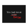 Bacon You Had Me At Post Cards