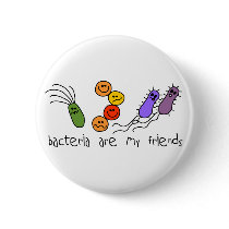 Bacteria are my friends buttons