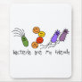 Bacteria are my friends mouse pad