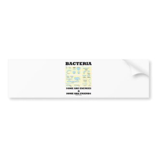Bacteria Some Are Enemies & Some Are Friends bumpersticker