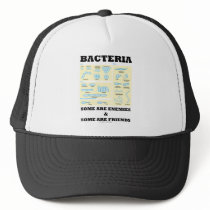 Bacteria Some Are Enemies & Some Are Friends Trucker Hats