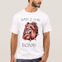 Bad 2 The Bone t-shirts by phillip18 Bad 2 The Bone t-shirts