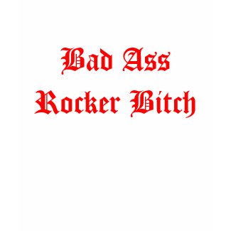 Bad Ass Rocker Bitch shirt