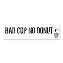 BAD COP NO DONUT ! bumper stickers by FARMPRODUCTIONS BAD COP NO DONUT ! bumper stickers