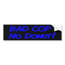 Bad Cop No Donut! bumper stickers