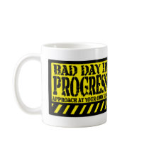BAD DAY IN PROGRESS MUGS