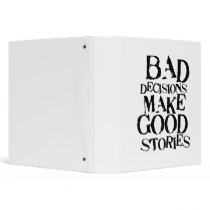Bad Decisions Make Good Stories 3 Ring Binders