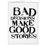 Bad Decisions Make Good Stories- funny proverb Cards