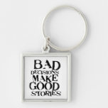Bad Decisions Make Good Stories- funny proverb Key Chain