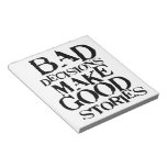 Bad Decisions Make Good Stories- funny proverb Memo Note Pads