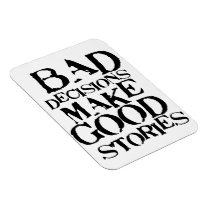 Bad Decisions Make Good Stories Magnets