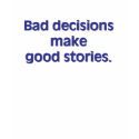 Bad decisions Tshirt by MalibuGraphics Bad decisions Tshirt