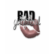 Bad Girlfriend t-shirts by MishMoshTees Bad Girlfriend t-shirts