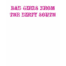 Bad Girls from the Dirty South t-shirts by hathor444 Bad Girls from the Dirty South t-shirts