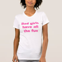 Bad girls have all the fun t-shirts by bettytoo Bad girls have all the fun t-shirts