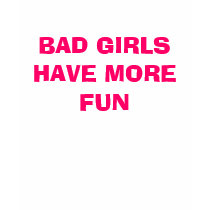 BAD GIRLS HAVE MORE FUN t-shirts by DIVA516 BAD GIRLS HAVE MORE FUN t-shirts