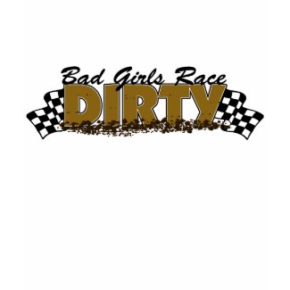 Bad Girls Race Dirty shirt